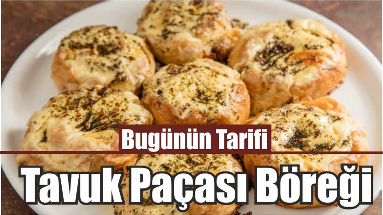 Bugünün Tarifi : Tavuk Paçası Böreği