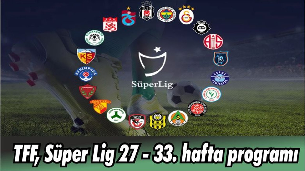 TFF, Süper Lig 27 - 33. hafta programlarını açıkladı