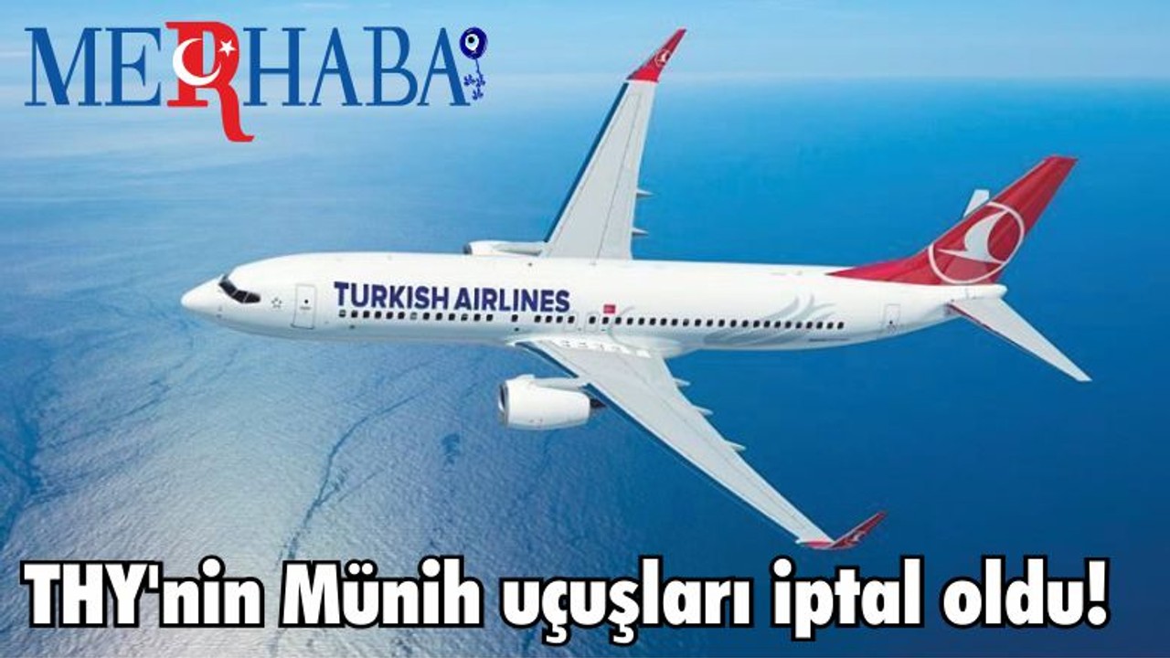 THY'nin Münih uçuşları iptal oldu!