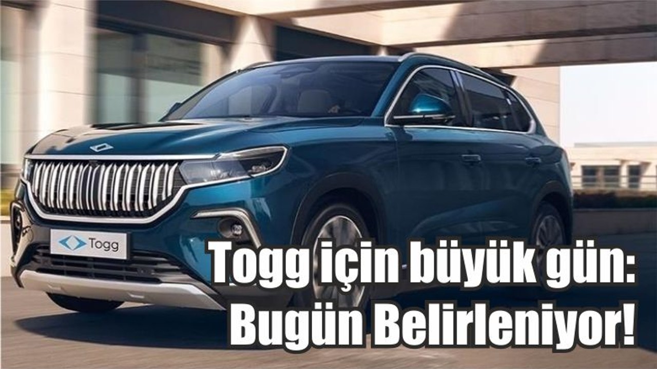 Togg için büyük gün: Bugün Belirleniyor!