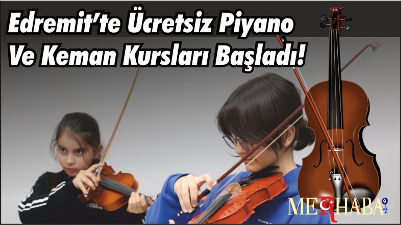 Edremit’te Ücretsiz Piyano Ve Keman Kursları Başladı!