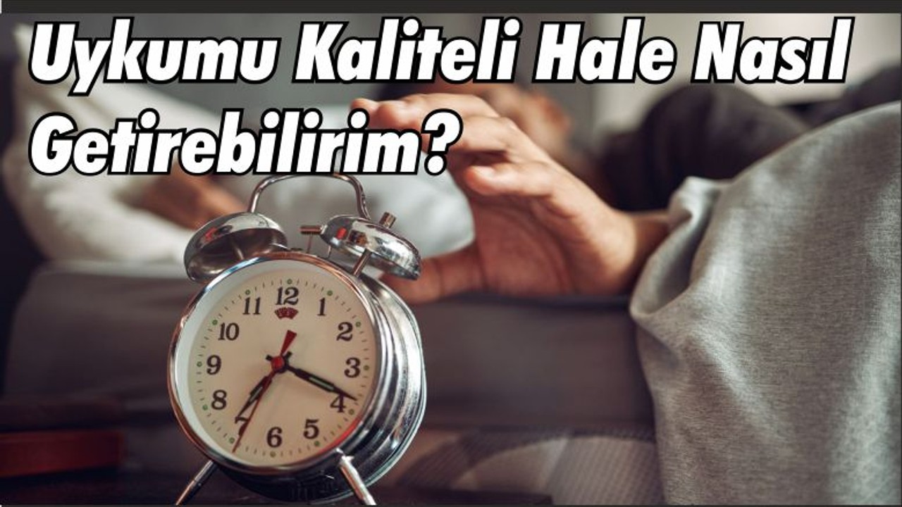 Uykumu Kaliteli Hale Nasıl Getirebilirim?