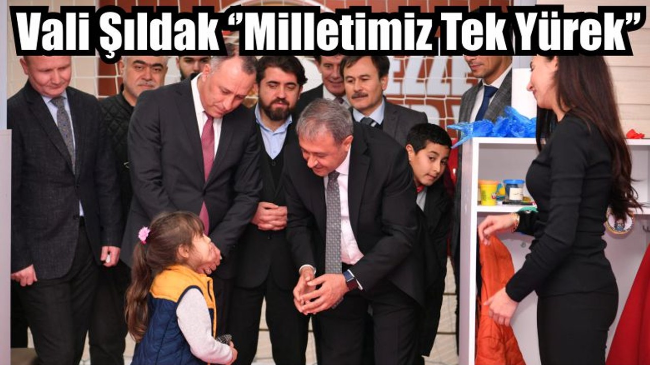 Vali Şıldak ‘’Milletimiz Tek Yürek’’