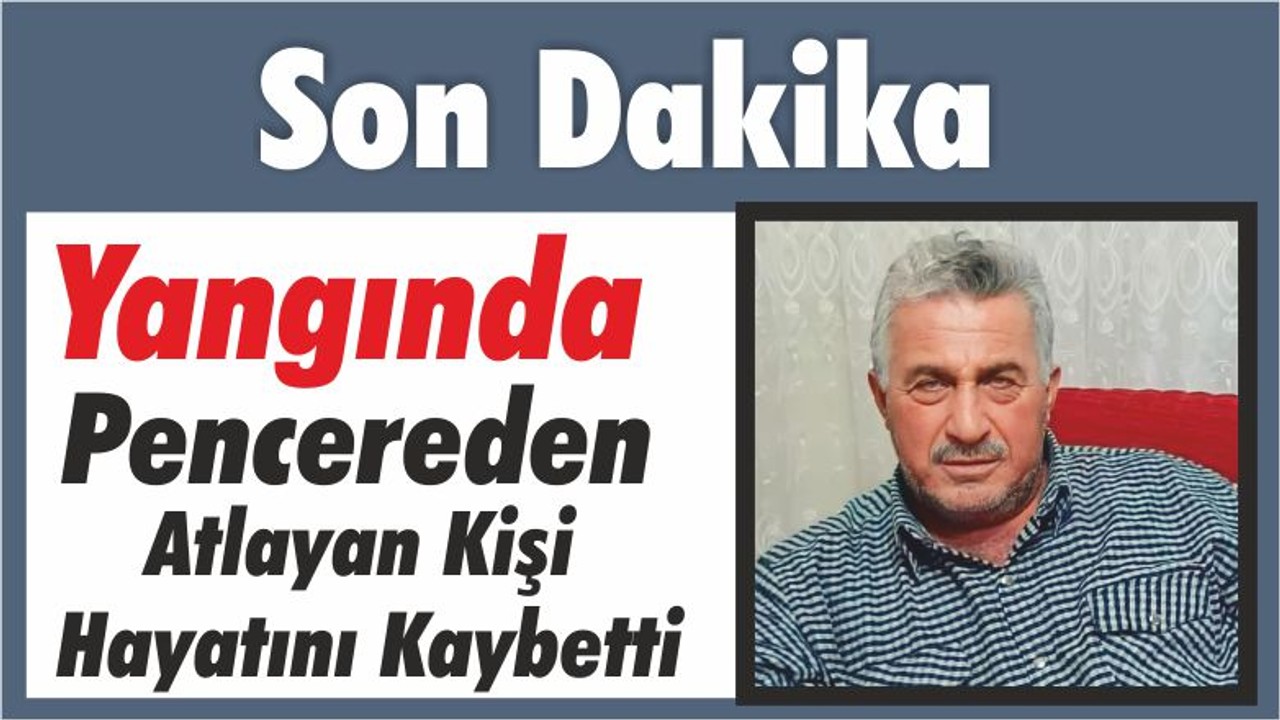 Yangında Pencereden Atlayan Kişi Hayatını Kaybetti