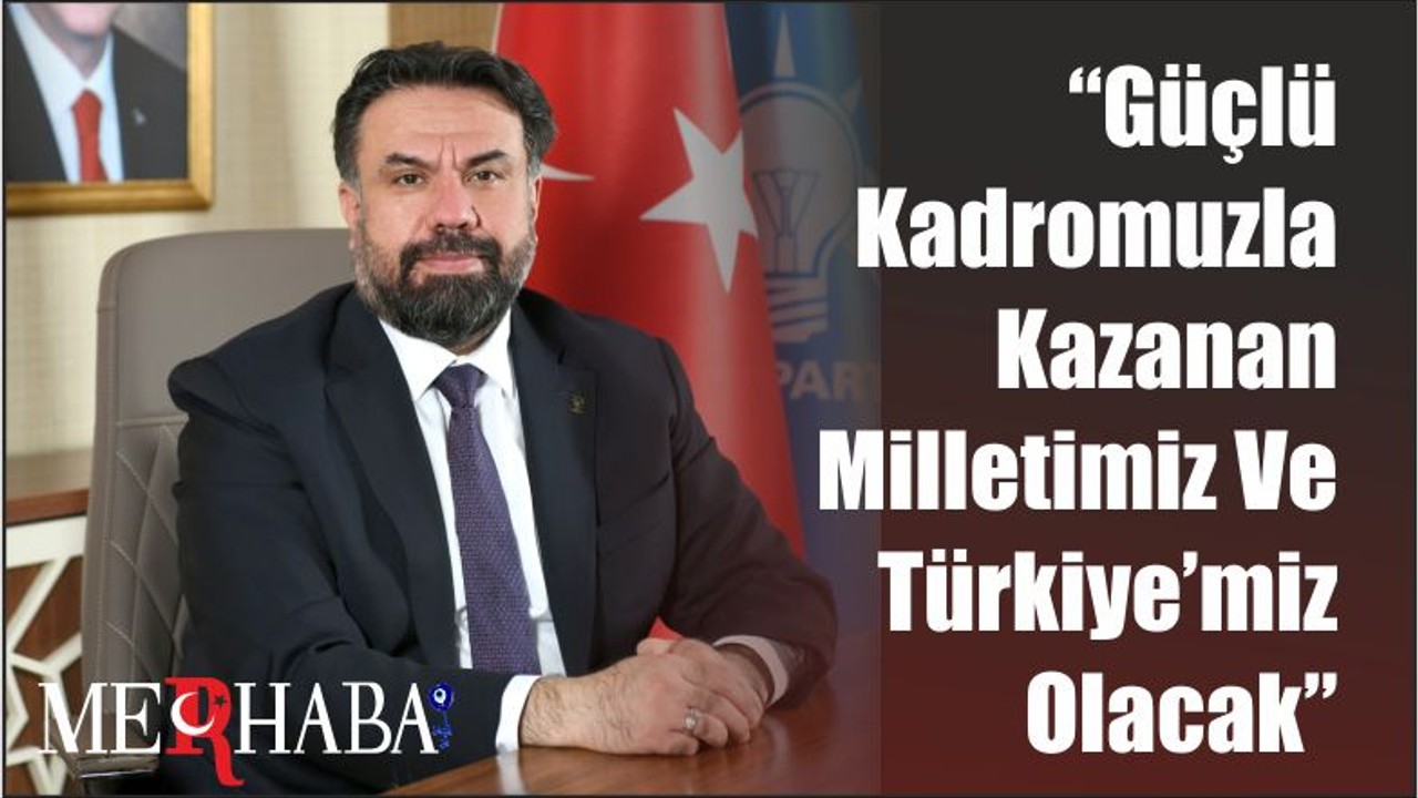 BAŞKAN BAŞARAN: “Güçlü Kadromuzla Kazanan Milletimiz Ve Türkiye’miz Olacak”