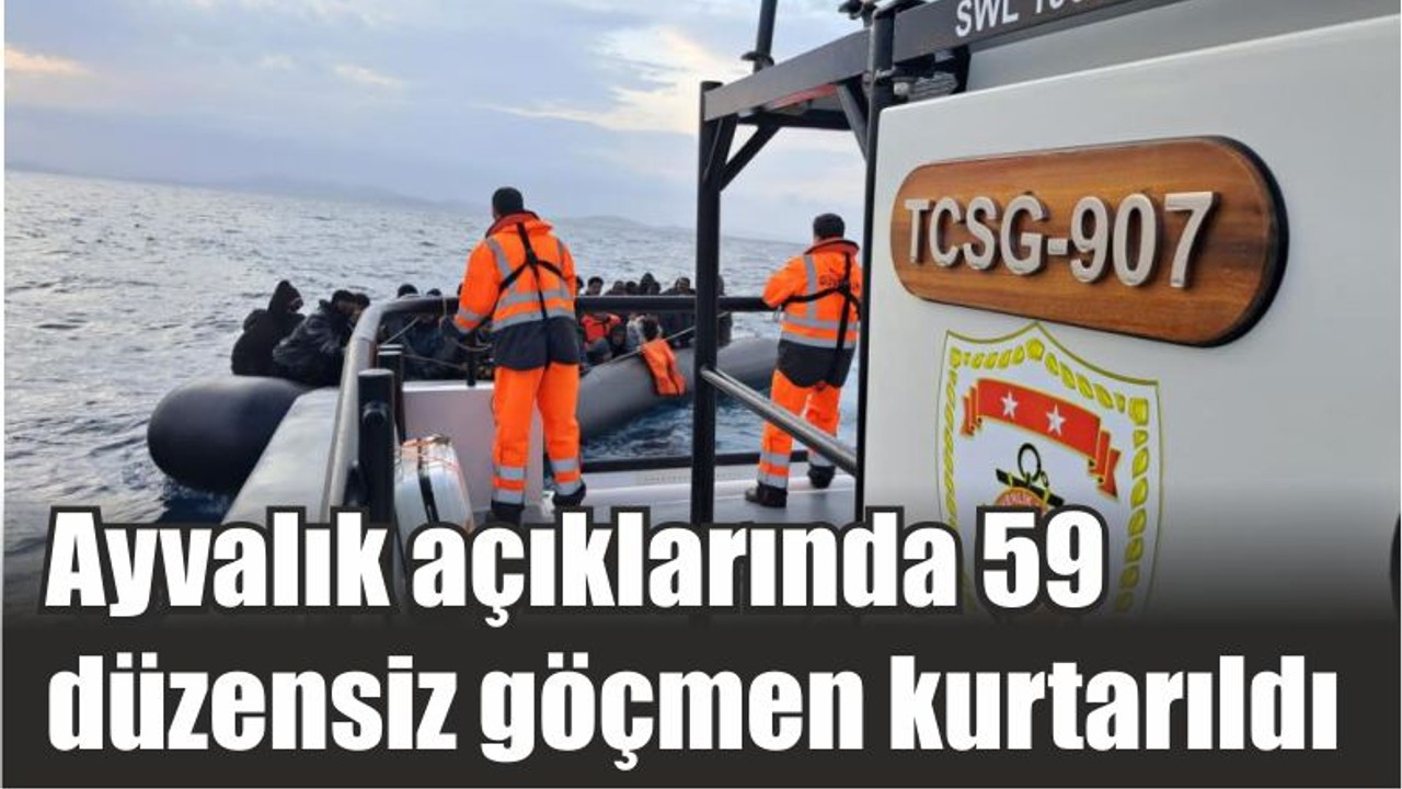Ayvalık açıklarında 59 düzensiz göçmen kurtarıldı