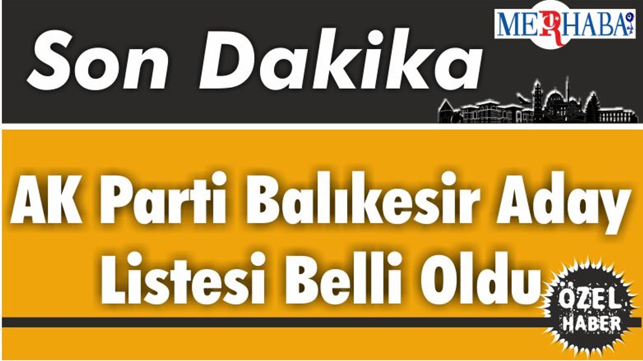 AK Parti Balıkesir Aday Listesi Belli Oldu