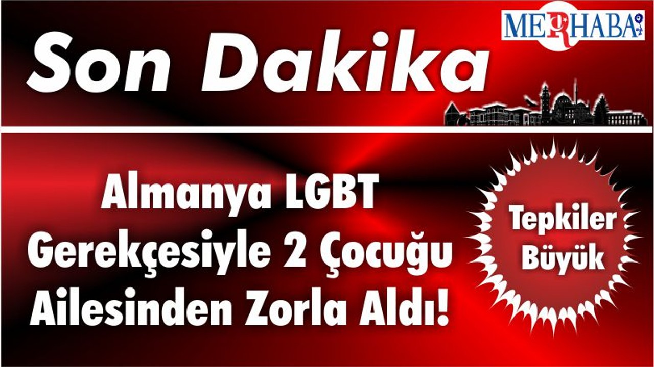 Almanya LGBT Gerekçesiyle 2 Çocuğu Ailesinden Zorla Aldı!