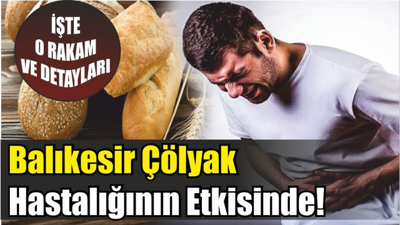 Balıkesir Çölyak Hastalığının Etkisinde!