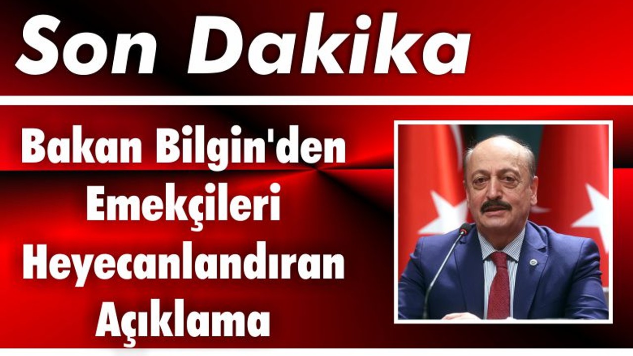 Bakan Bilgin'den Emekçileri Heyecanlandıran Açıklama