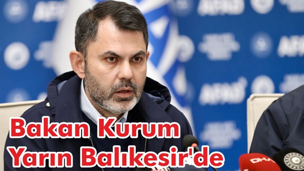 Bakan Kurum Yarın Balıkesir'de