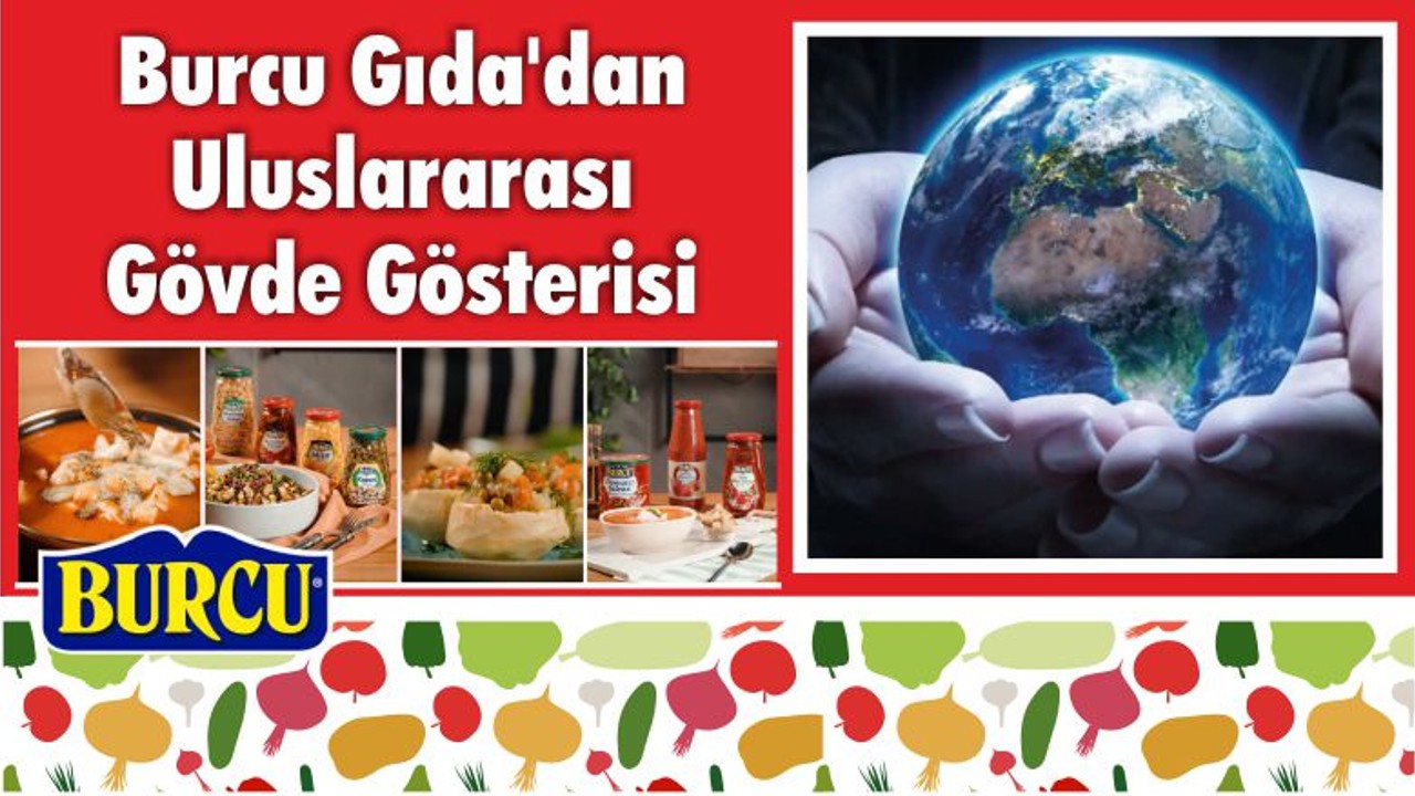 Burcu Gıda’dan Uluslararası Gövde Gösterisi