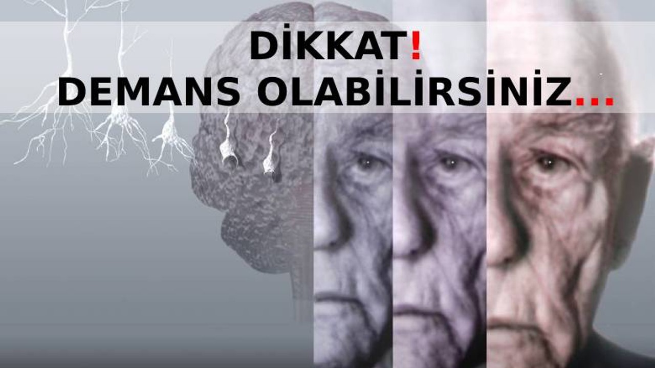 Dikkat demans olabilirsiniz!