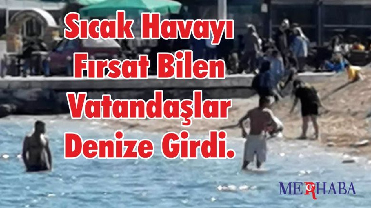 sıcak havayı fırsat bilenler denize girdi