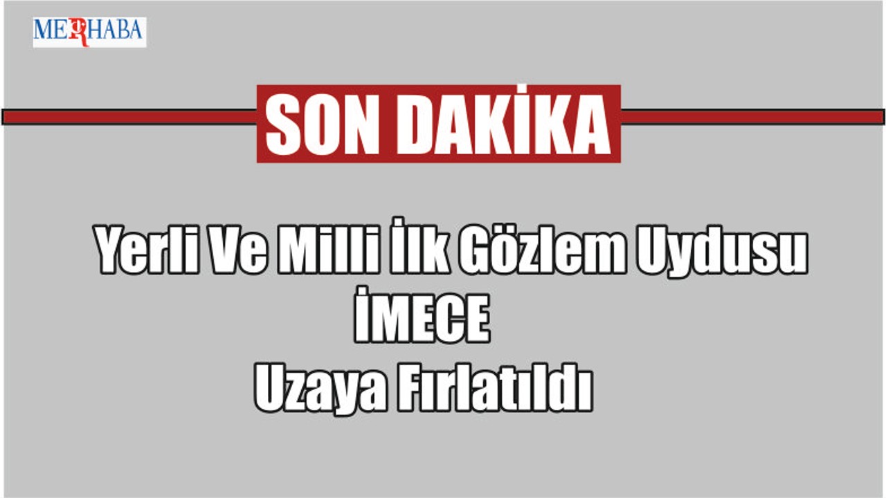 İlk Uydu İMECE Fırlatıldı