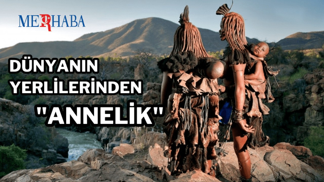 Dünyanın Yerlilerinden Annelik Ritüelleri
