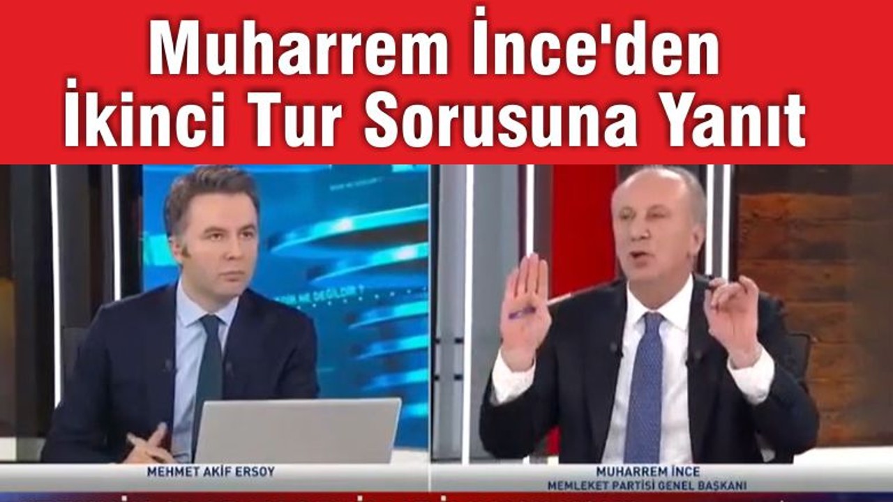 İnce'den İkinci Tur Sorusuna Yanıt Geldi
