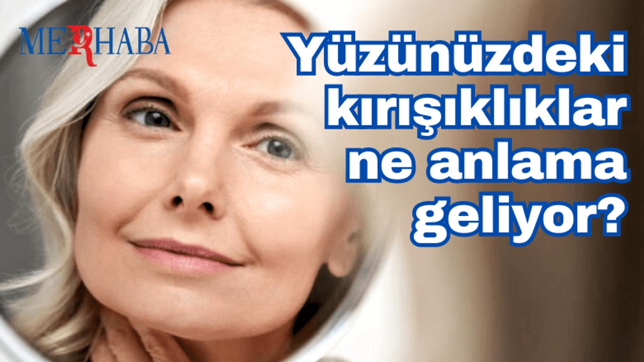 Yüzünüzdeki Kırışıklıkların Anlamları