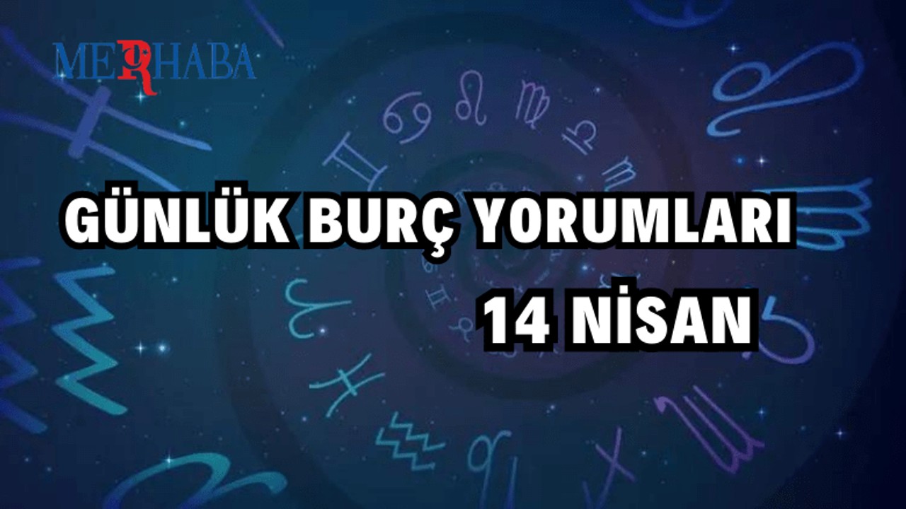 Günlük burç yorumları: 14 Nisan