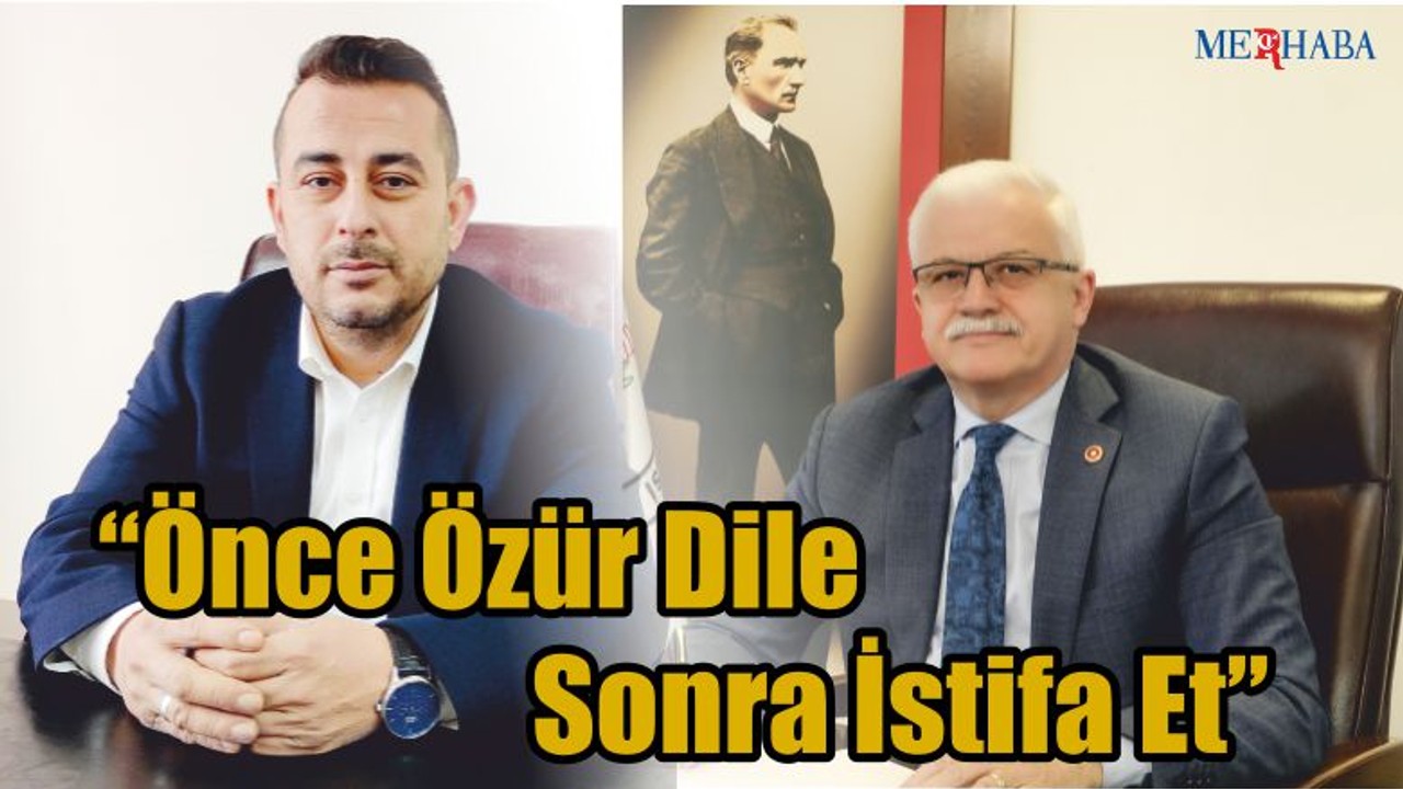 “Önce Özür Dile Sonra İstifa Et"