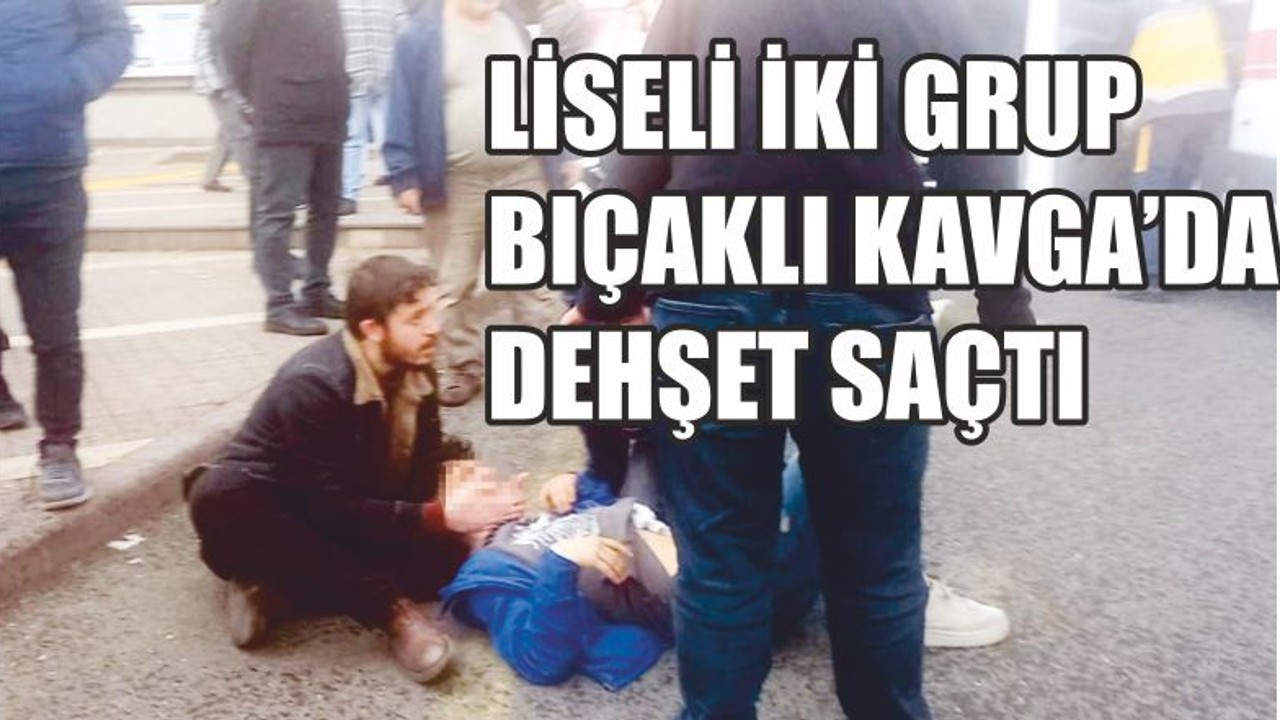 Liseli gençlerin bıçaklı kavgası
