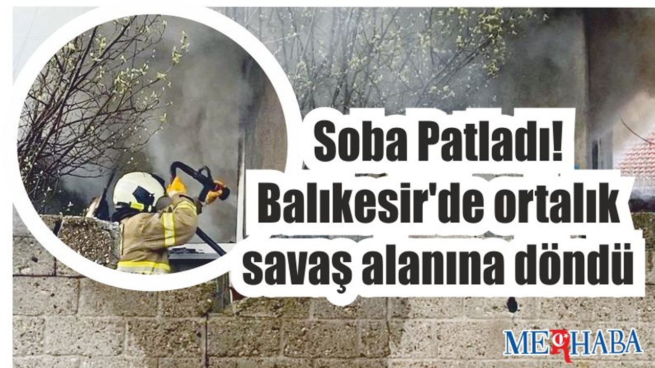 Soba Patladı! Yangın çıktı