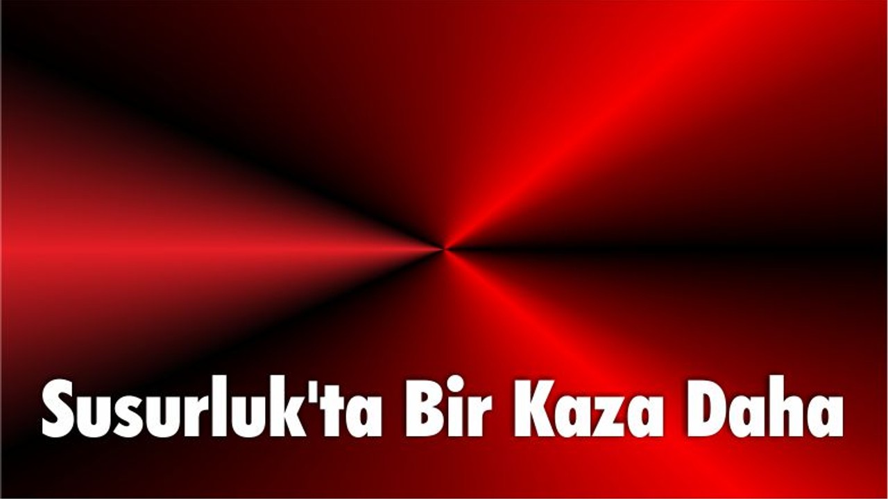 Susurluk'ta Bir Kaza Daha