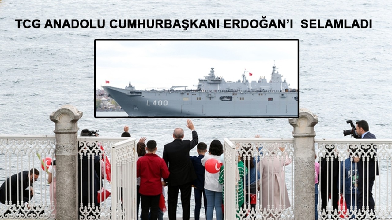 TCG Anadolu Cumhurbaşkanı Erdoğan'ı selamladı