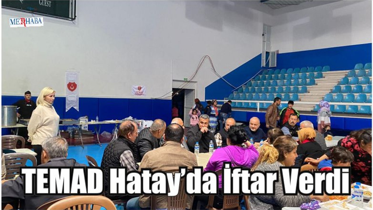 TEMAD Hatay’da İftar Verdi