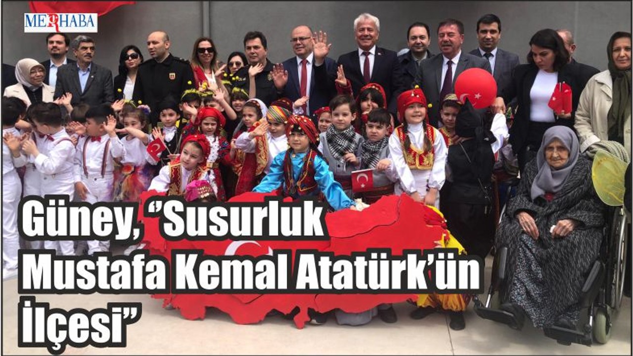 Güney Susurluk Mustafa Kemal Atatürk’ün İlçesi