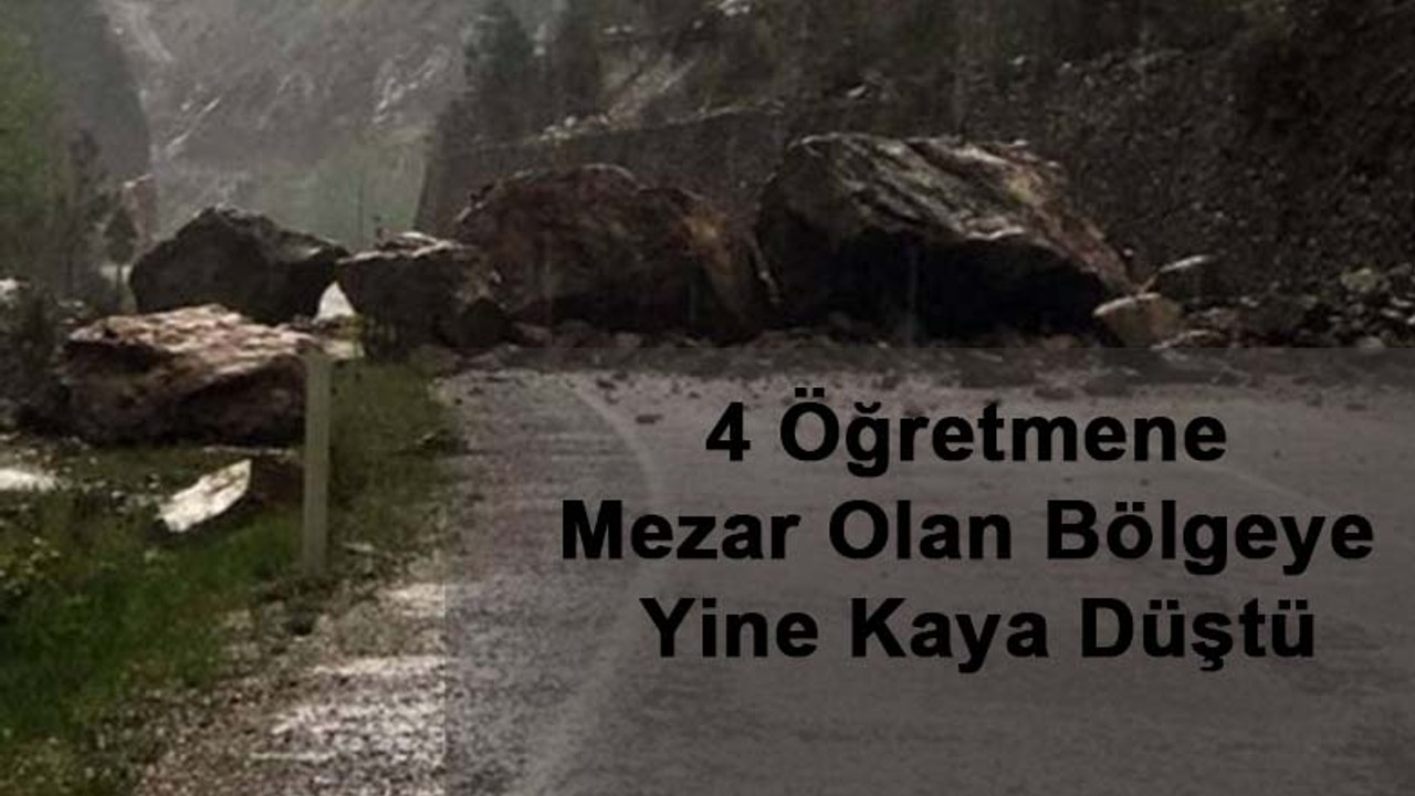 4 öğretmene mezar olan bölgeye yine kaya düştü