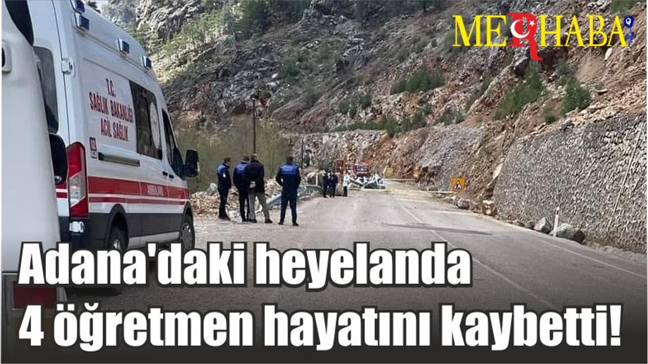 Adana'daki heyelanda 4 öğretmen hayatını kaybetti!