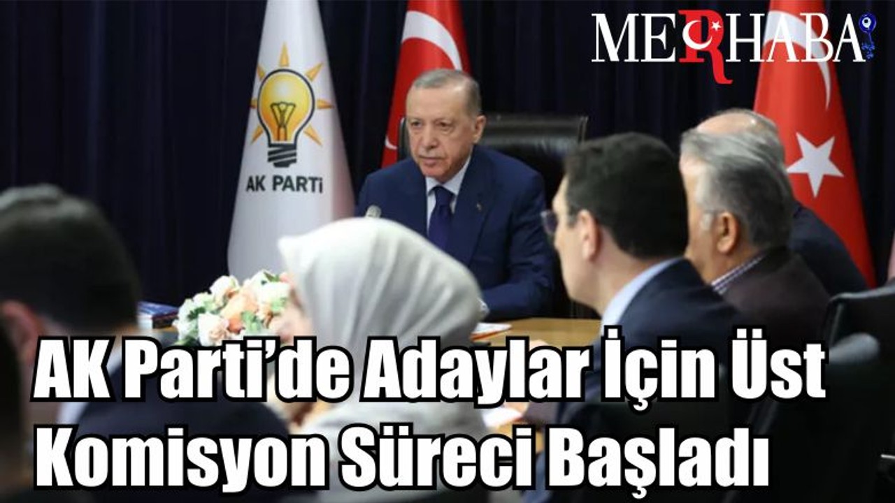 AK Parti’de Adaylar İçin Üst Komisyon Süreci Başladı