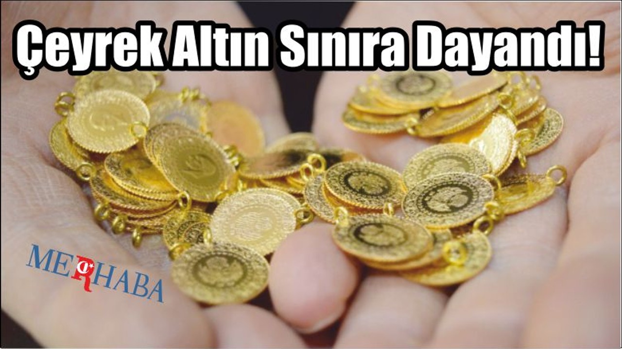 Çeyrek Altın Sınıra Dayandı!