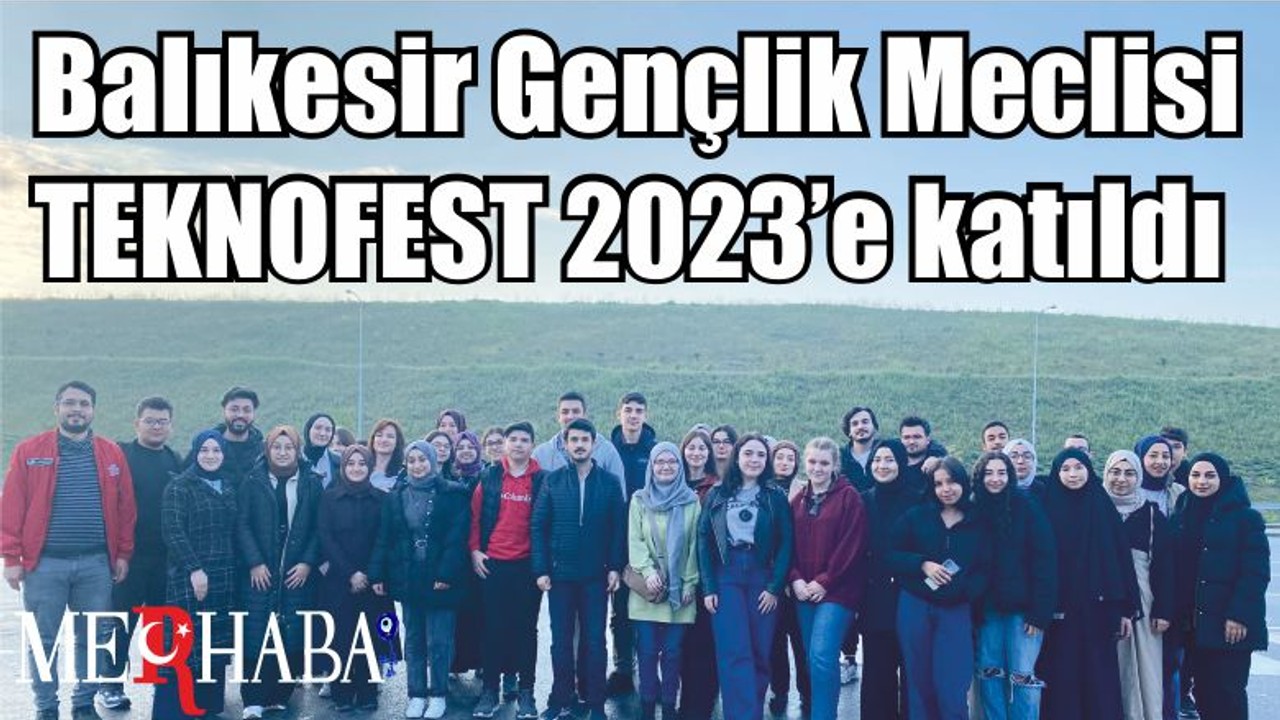 Balıkesir Gençlik Meclisi TEKNOFEST 2023’e katıldı