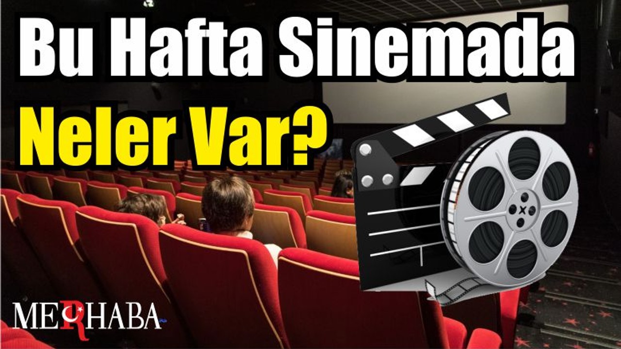 Bu Hafta Sinemada Neler Var?