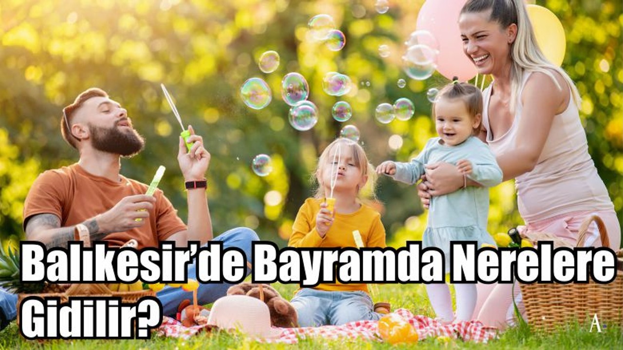 Balıkesir’de Bayramda Nerelere Gidilir?