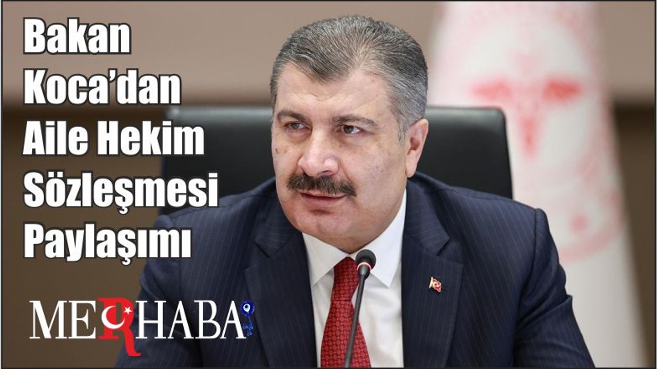 Bakan Koca’dan Aile Hekim Sözleşmesi Paylaşımı