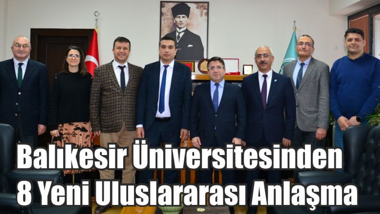 Balıkesir Üniversitesinden 8 Yeni Uluslararası Anlaşma