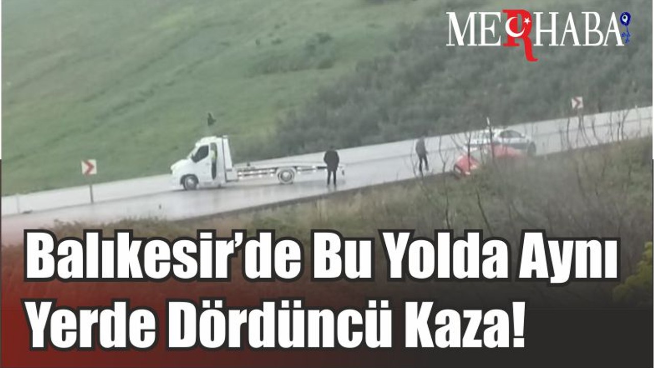 Balıkesir’de Bu Yolda Aynı Yerde Dördüncü Kaza!
