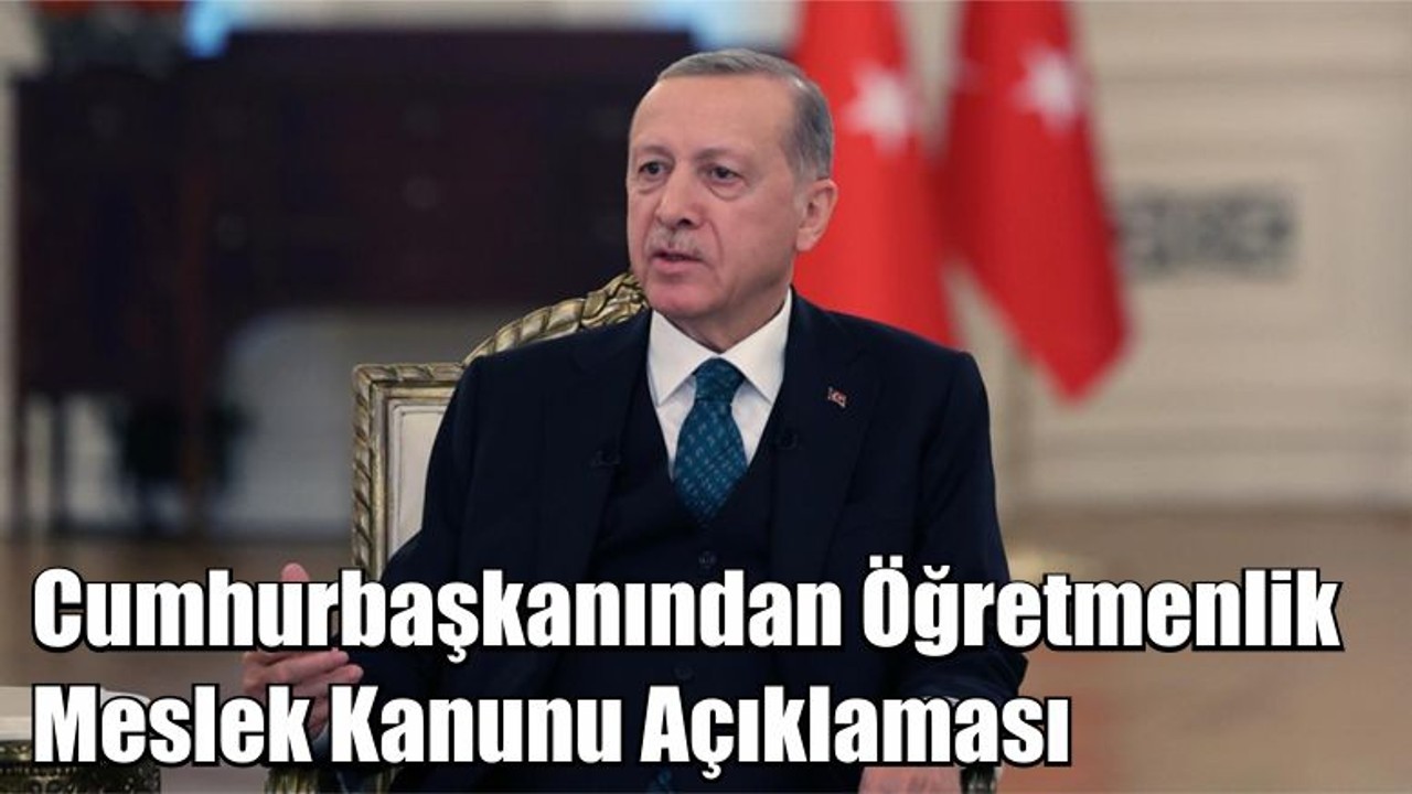 Cumhurbaşkanından Öğretmenlik Meslek Kanunu Açıklaması
