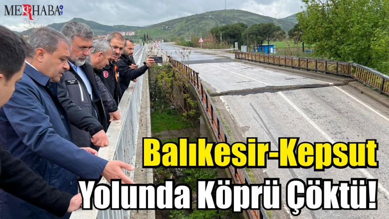 Balıkesir-Kepsut Yolunda Köprü Çöktü!