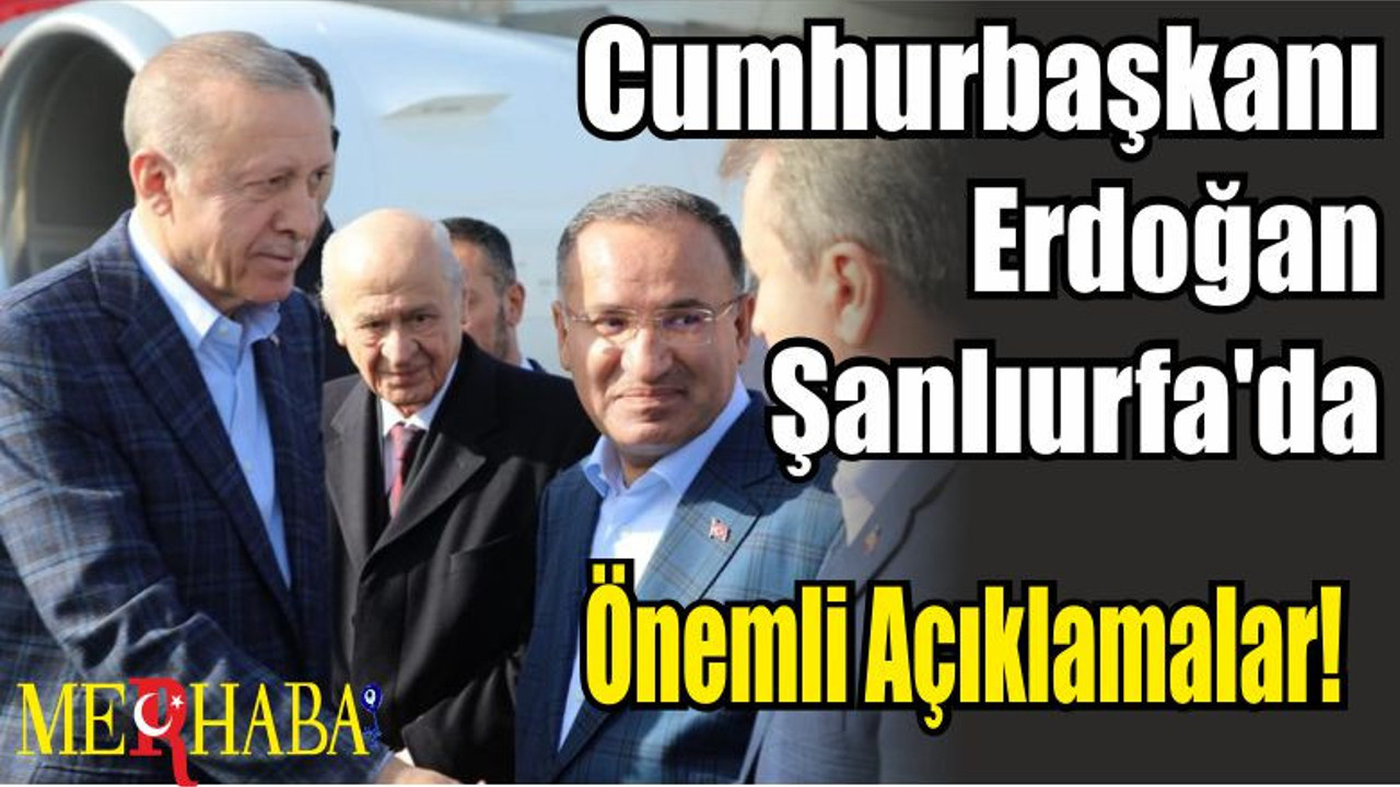 Son Dakika: Cumhurbaşkanı Erdoğan Şanlıurfa'da