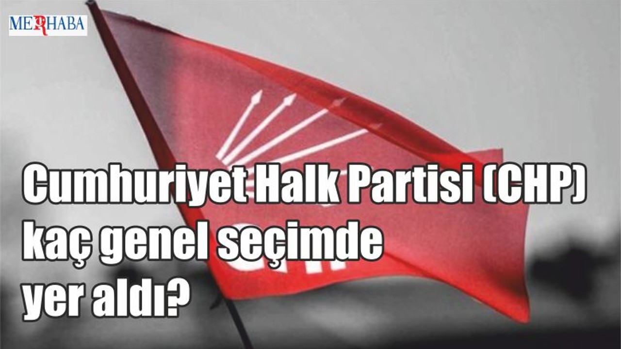 CHP Kaç Genel Seçimde Yer Aldı?