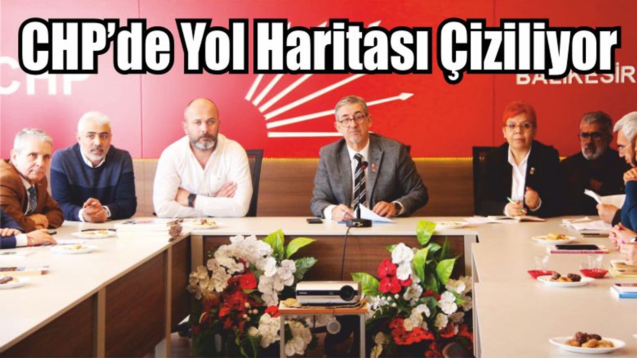 CHP’de Yol Haritası Çiziliyor