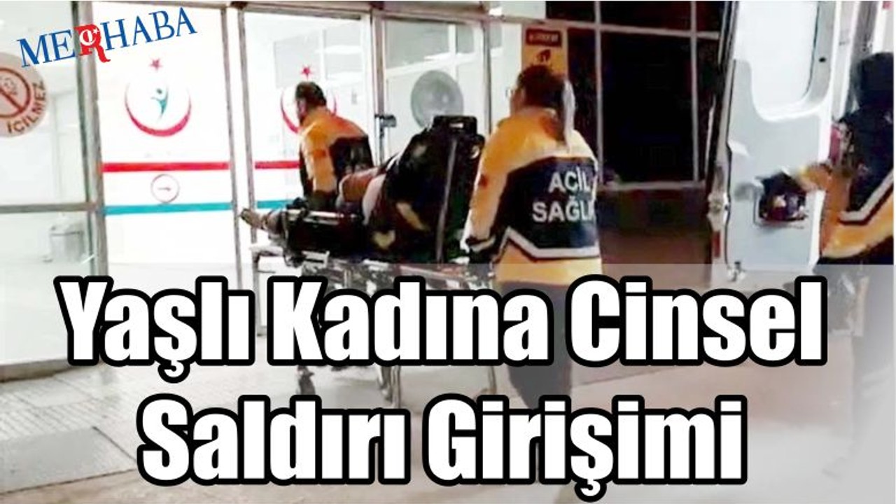 Yaşlı Kadına Cinsel Saldırı