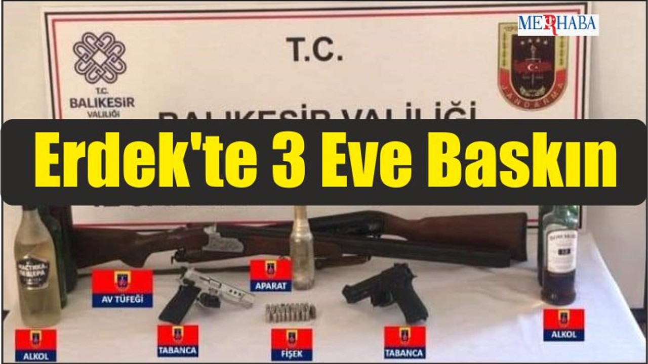 Erdek'te 3 Eve Baskın