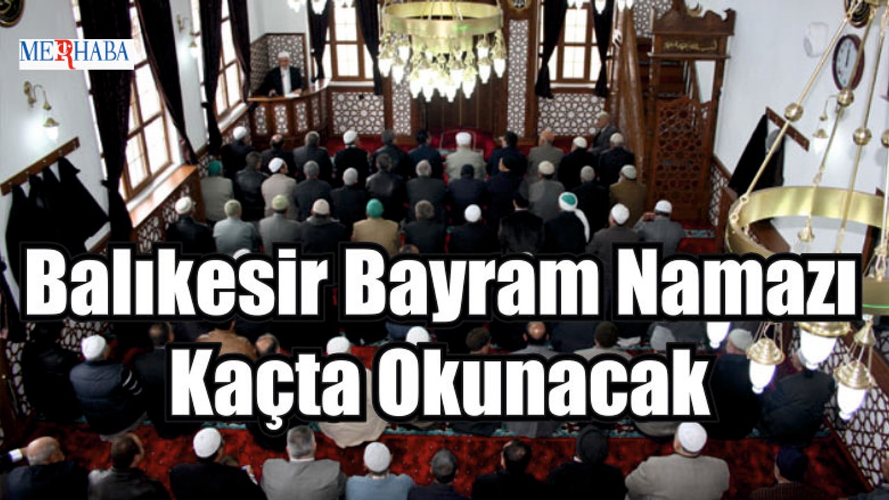 Balıkesir Bayram Namazı Kaçta Okunacak
