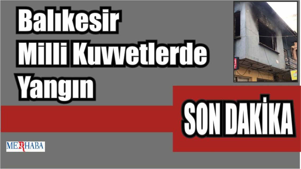 Balıkesir Milli Kuvvetlerde Yangın