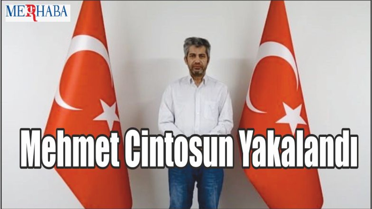 Mehmet Cintosun Yakalandı